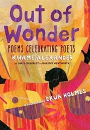 Out of Wonder: Poems Celebrating Poets (Kwame Alexander, Ekua Holmes)