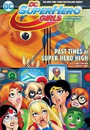 DC Super Hero Girls Vol 4: Past Times at Super Hero High (Shea Fontana)
