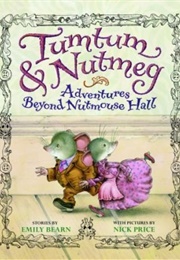 Tumtum &amp; Nutmeg: Adventures Beyond Nutmouse Hall (Emily Bearn)