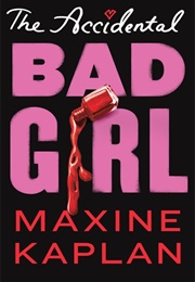 The Accidental Bad Girl (Maxine Kaplan)