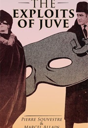 The Exploits of Juve (Marcel Allain &amp; Pierre Souvestre)