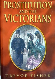 Prostitution and the Victorians (Trevor Fisher)