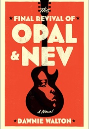 The Final Revival of Opal &amp; Nev (Dawnie Walton)