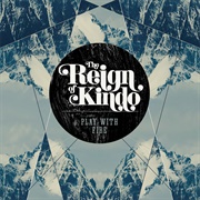 The Reign of Kindo - Play With Fire