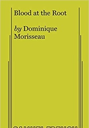 Blood at the Root: A Play (Dominique Morisseau)