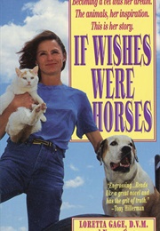 If Wishes Were Horses: The Education of a Veterinarian (Loretta Gage, Nancy Gage)