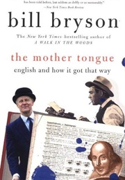 The Mother Tongue: English and How It Got That Way (Bill Bryson)