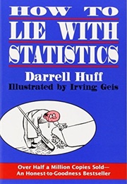 How to Lie With Statistics (Darrell Huff)