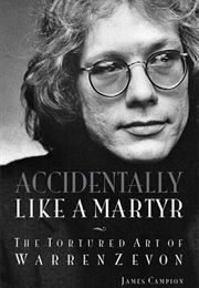 Accidentally Like a Martyr: The Tortured Art of Warren Zevon (James Campion)