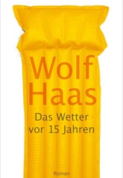 Das Wetter Vor 15 Jahren (Wolf Haas)