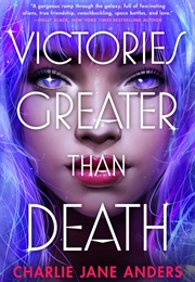 Victories Greater Than Death (Charlie Jane Anders)