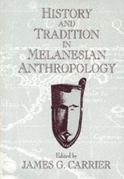 History and Tradition in Melanesian Anthropology (James Carrier (Ed))