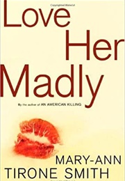 Love Her Madly (Mary-Ann Tirone Smith)