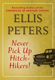 Never Pick Up Hitch-Hikers! (Ellis Peters)