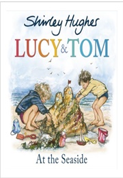 Lucy and Tom at the Seaside (Shirley Hughes)