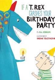 If a T. Rex Crashes Your Birthday Party (( Jill Esbaum))