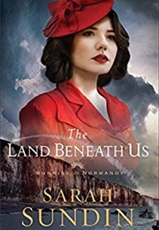 The Land Beneath Us (Sunrise at Normandy #3) (By Sarah Sundin)