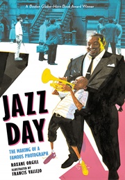 Jazz Day: The Making of a Famous Photograph (Roxane Orgill)