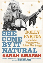 She Come by It Natural: Dolly Parton and the Women Who Lived Her Songs (Sarah Smarsh)