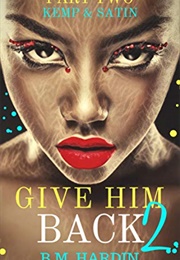 Give Him Back 2: Kemp & Satin (B.M. Hardin)