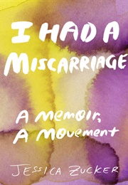 I Had a Miscarriage (Jessica Zucker)