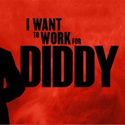 I Want to Work for Diddy
