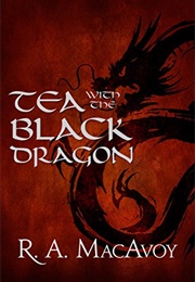 Tea With the Black Dragon (R.A. Macavoy)