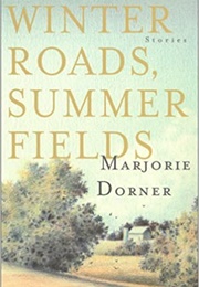 Winter Roads, Summer Fields (Marjorie Dorner)