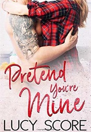 Pretend You&#39;re Mine (Lucy Score)