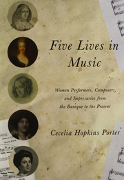 Five Lives in Music: Women Performers, Composers and Impresarios (Cecelia Hopkins Porter)
