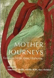 Mother Journeys: Feminists Writing About Mothering (Maureen T. Reddy)