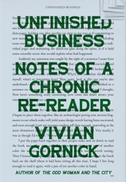 Unfinished Business: Notes of a Chronic Re-Reader (Vivian Gornick)