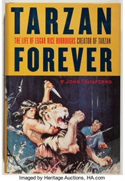 Tarzan Forever: The Life of Edgar Rice Burroughs the Creator of Tarzan (John Taliaferro)