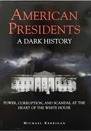 American Presidents: A Dark History (Michael Kerrigan)