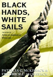 Black Hands, White Sails: The Story of African-American Whalers (Patricia C. McKissack)