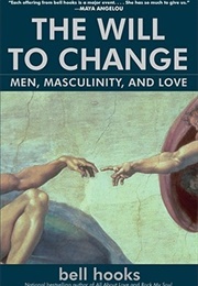 The Will to Change: Men, Masculinity, &amp; Love (Bell Hooks)