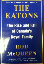 The Eatons: The Rise and Fall of Canada's Royal Family (Rod McQueen)