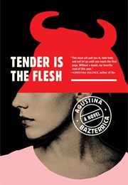 Tender Is the Flesh (Agustina Bazterrica)
