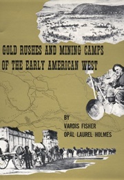 Gold Rushes and Mining Camps of the Early American West (Vardis Fisher)