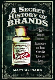 The Secret History of Brands (Matt Macnabb)