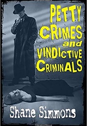 Petty Crimes and Vindictive Criminals (Shane Simmons)
