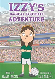 Izzy's Magical Football Adventure (Emma Larkin)