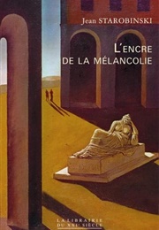 L'encre De La Melancolie (Jean Starobinski)