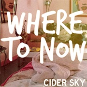 Where to Now - Cider Sky