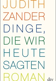 Dinge, Die Wir Heute Sagten (Judith Zander)