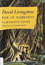 David Livingstone: Foe of Darkness (Jeanette Eaton)