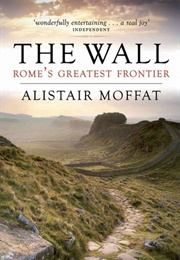 The Wall: Rome's Greatest Frontier (Alistair Moffat)