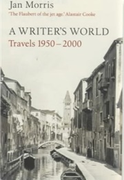 A Writers World: Travel 1950-2000 (Jan Morris)