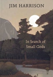 In Search of Small Gods (Jim Harrison)