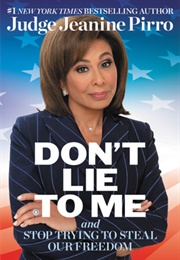 Don't Lie to Me: And Stop Trying to Steal Our Freedom (Jeanine Pirro)